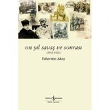 On Yıl Savaş ve Sonrası 1912 - 1922 - Fahrettin Altay