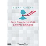 Önce Hayallerim Öldü Sonra Babam Başak Kablan