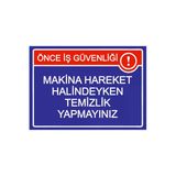 Önce İş Güvenliği Makina Hareket Halindeyken Temizlik Yapmyn İsg Uyarı Levhası Pvc A3 30X42 Cm