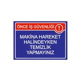Önce İş Güvenliği Makina Hareket Halindeyken Temizlik Yapmyn İsg Uyarı Levhası Pvc A4 21X30 Cm