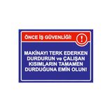 Önce İş Güvenliği! Makinayı Terk Ederken Durdurun Durduğuna İsg Uyarı Levhası Pvc A4 21X30 Cm