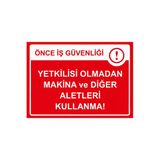 Önce İş Güvenliği Yetkilisi Olmadan Makina Ve Diğer Aletleri İsg Uyarı Levhası Pvc A5 15X21 Cm