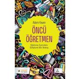 ÖNCÜ ÖĞRETMEN İDEALİST ÖĞRETMENİN DUYGU DÜNYASI - ADEM KEVEN