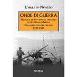 Onde di guerra: Memorie di un giovane ufficiale della Regia Marina Dalmazia, Grecia, Sicilia 1939-1945 (1939-1945: Seconda guerra mondiale)