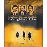 ÖNDEN GİDEN ATLILAR: Numan Yazıcı - Ahmet Arıca - Yusuf Aydın (Kapak değişebilir)