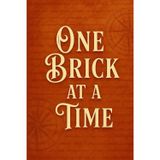 One Brick at a Time: Build Your Life One Day at a Time