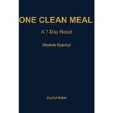 One Clean Meal: A 7-Day Reset Subtitle: Simple Daily Habits for Better Health & Energy: Simple Daily Habits for Better Health & Energy