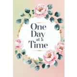 One Day at a Time: A Daily Journal for Mindful Reflection, Gratitude & Intentional Living