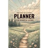 One Day at a Time: A Gentle Daily Planner for Mindful Living: Track your days with intention, reflection, and calm—your journey, one step at a time.