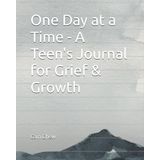 One Day at a Time - A Teens Journal for Grief & Growth
