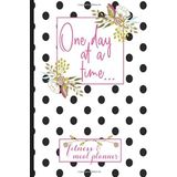 One Day at a Time Fitness & Meal Planner: A Journal for Women Weight loss Tracker Exercise and Meal Planner