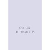 One Day I’ll Read This: A Reflective Notebook for Notes You’ll Eventually Revisit... Maybe