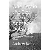One Day in the Gay Life of Andrew Dotson: a gay boy in 1980s high school