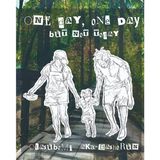 One Day, One Day, But Not Today: A Story about Love, Growth, and Being Present