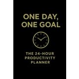 One Day One Goal : The 24-Hour Productivity Planner: The ultimate tool to help you take control of your day, stay focused, and achieve one meaningful goal at a time.