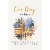 One Day, You`ll Know: Whispers From a Mother`s Soul | A Guided Keepsake Journal of Motherhood