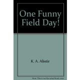 One Funny Field Day! [Paperback] K. A. Alistir