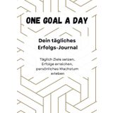 One goal a day - Dein tägliches Erfolgs-Journal: Täglich Ziele setzen, Erfolge erreichen, persönliches Wachstum erleben