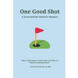 One Good Shot: A Funny Golf Notebook Gift for Men Who Think One Decent Drive Justifies 17 Disasters – Sarcastic Father’s Day Present for Weekend ... Hackers, and Delusional Putting Enthusiasts