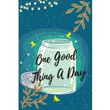 One Good Thing A Day: Simple Low Commitment 1 Minute Gratitude Journal To See Good in Daily Life