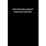 One Hard Day Doesn’t Erase Your Growth: A 6x9 Black Lined Journal for Self-Compassion, Progress Reflection, and Inner Resilience