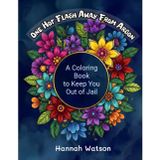 One Hot Flash Away From Arson: A Coloring Book to Keep You Out of Jail