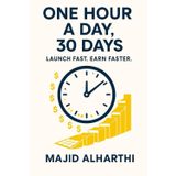 One Hour a Day, 30 Days: Launch Fast. Earn Faster