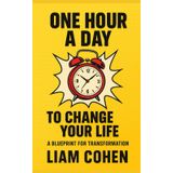 One Hour a Day to Change Your Life: A Blueprint for Transformation