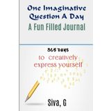 One Imaginative Question A Day - A Fun-Filled Journal for Kids: Age group 8 - 12: 365 Days to creatively express yourself