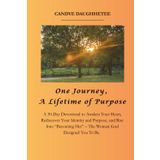 One Journey, A Lifetime of Purpose: A 30-Day Devotional to Awaken Your Heart, Rediscover Your Identity and Purpose, and Rise Into “Becoming Her”–The Woman God Designed You To Be.