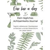 One line a day - Dein tägliches Achtsamkeits-Journal: Täglich reflektieren, Dankbarkeit entdecken und das Wesentliche im Leben sehen