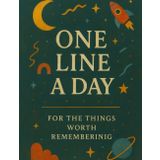 One Line a Day : For the Things Worth Remembering: For the Things Worth Remembering