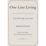 One Line Living: The 90-Day Journal: Build the habit. One honest line at a time.