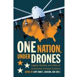 One Nation Under Drones: Legality, Morality, and Utility of Unmanned Combat Systems