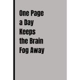 One Page a Day Keeps the Brain Fog Away: A Simple Daily Writing Journal for Focus, Clarity, and Mental Wellness | A Mindfulness and Self-Care Notebook to Beat Brain Fog and Stay Organized