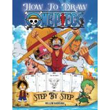 One Piece How to Draw: Simple and Easy Step by Step for Beginners. Perfect Gift for the Fans ( Unofficial ONE PIECE Drawing Book)