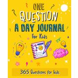 One Question a Day Journal For Kids: A Daily Adventure In Feelings, Fun, and Self Discovery