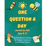 One Question a Day Journal for Kids Ages 8-12: My Daily Mission of Writing Big Thoughts, Tiny Secrets and Awesome Answers