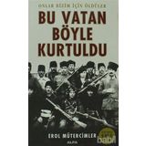 ONLAR BIZIM İÇİN ÖLDÜLER BU VATAN BÖYLE KURTULDU - EROL MÜTERCİMLER