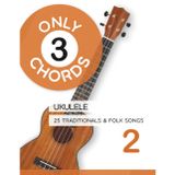 Only 3 Chords - Ukulele - 25 Traditionals & Folk Songs 2