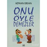 ONU ÖYLE DEMEZLER - ADNAN ERSAN