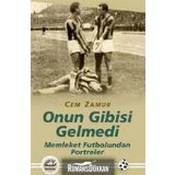 ONUN GIBISI GELMEDI MEMLEKET FUTBOLUNDAN PORTRELER - CEM ZAMUR