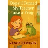 Oops! I Turned My Teacher into a Frog: One little spell… one BIG mistake!