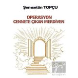 Operasyon Cennete Çıkan Merdiven - Şemsettin Topçu