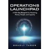 Operations Launchpad: A 100-Day Blueprint for Mastering Money, People, and Capacity