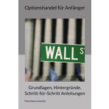 Optionshandel für Anfänger: Grundlagen, Hintergründe, Schritt-für-Schritt Anleitungen
