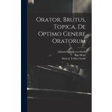 Orator, Brutus, Topica, De Optimo Genere Oratorum