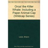 Orca! the Killer Whale: Including a Paper Animal-Cap (Wildcap Series) Lewis, Sharon and Roberts, Linda