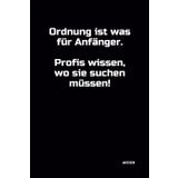 Ordnung ist was für Anfänger. Profis wissen, wo sie suchen müssen!: Notizbuch mit witzigem Spruch! DIN A5 | Softcover | 100 linierte Seiten für ... Gedanken | Büro, Schule, Universität, Hobby