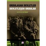 Ordulaşan Devletler - Devletleşen Ordular - Bekir Bülend Özsoy